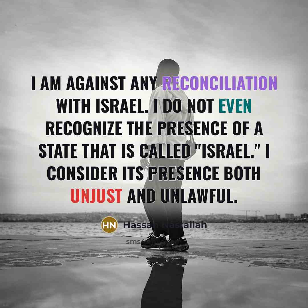 “I am against any reconciliation with Israel. I do not…” quote by Hassan Nasrallah