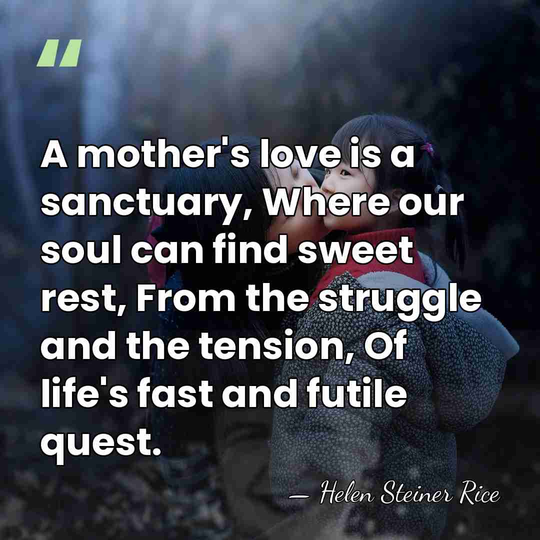 A mother's love is a sanctuary, Where our soul can find sweet&hellip; - Helen Steiner Rice