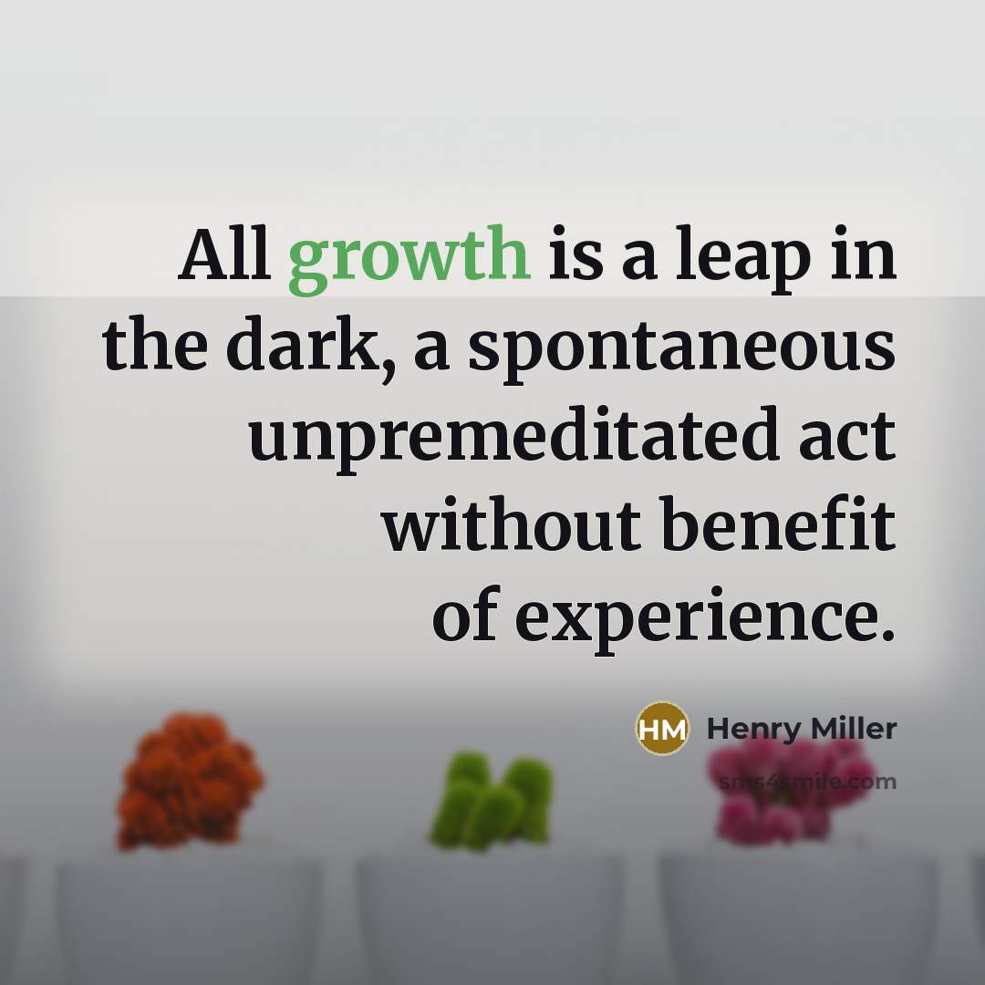 “All growth is a leap in the dark, a spontaneous…” quote by Henry Miller