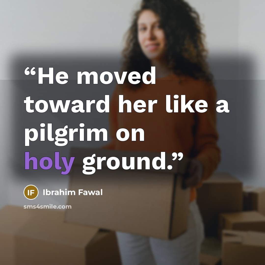 “He moved toward her like a pilgrim on holy ground.” quote by Ibrahim Fawal