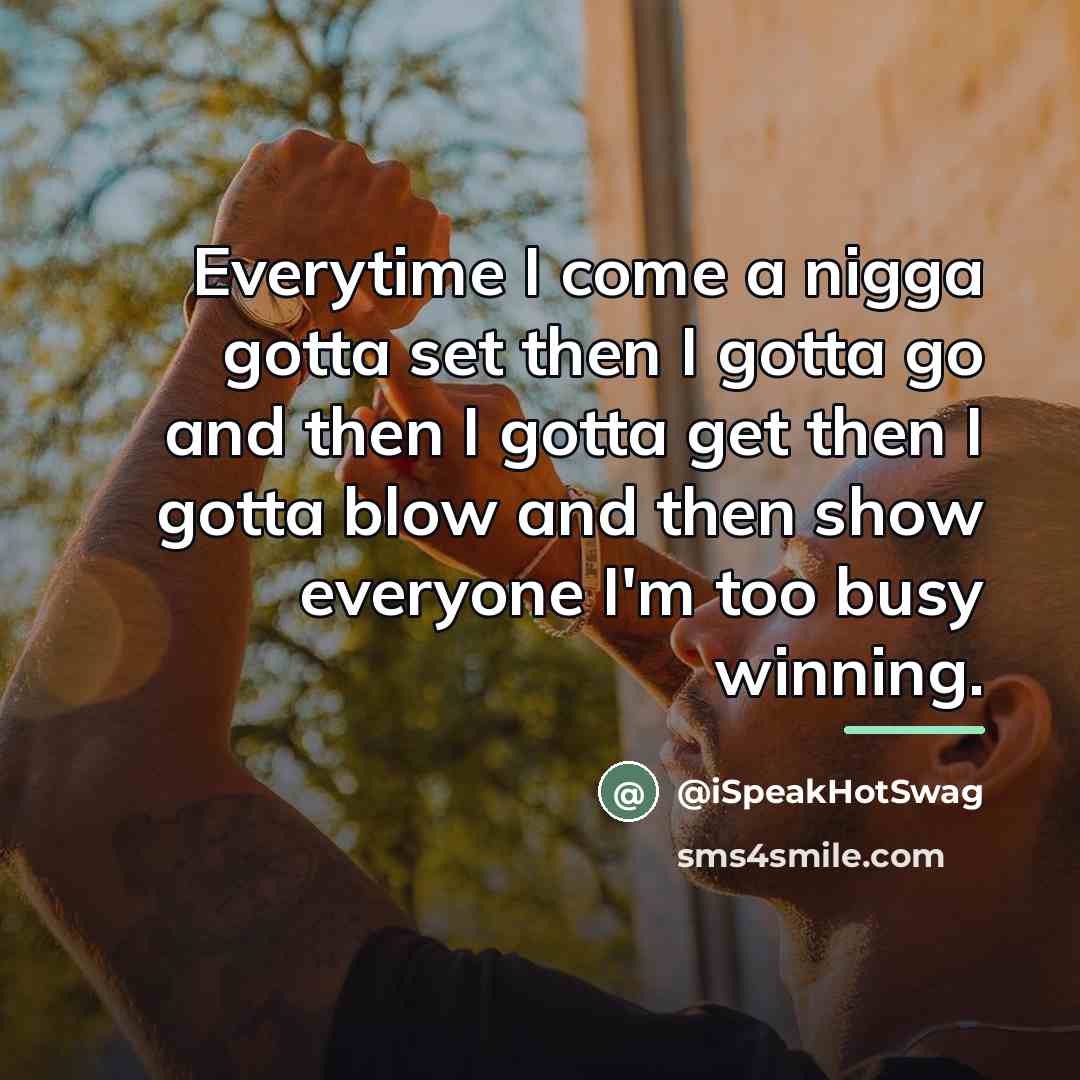 “Everytime I come a nigga gotta set then I gotta…” quote by iSpeakHotSwag
