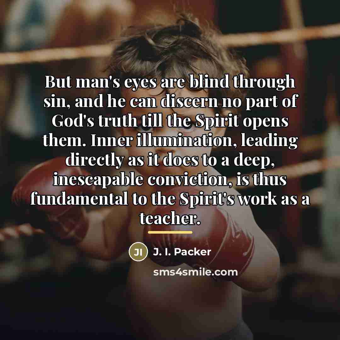 “But man's eyes are blind through sin, and he can…” quote by J. I. Packer
