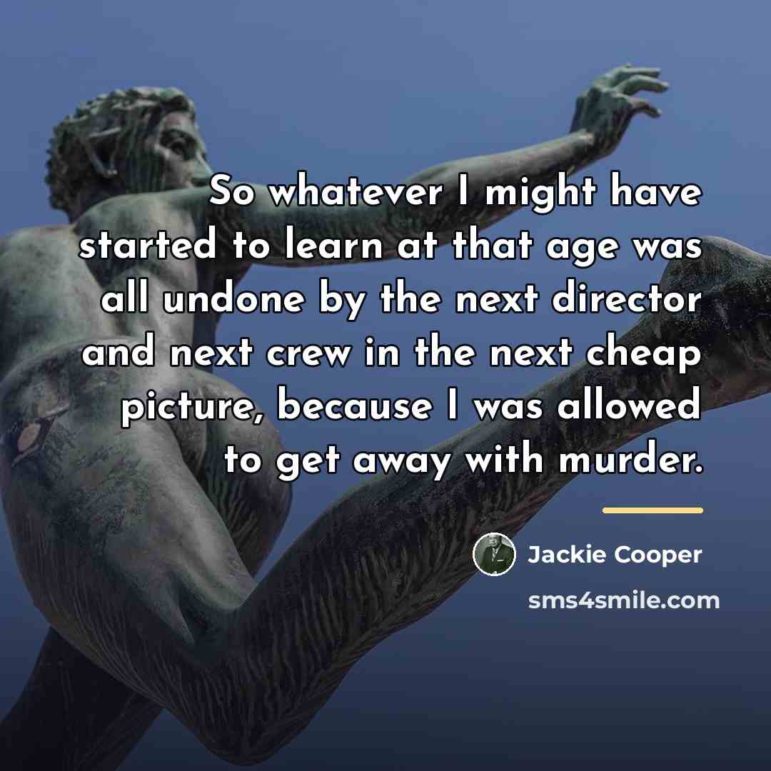 “So whatever I might have started to learn at that…” quote by Jackie Cooper
