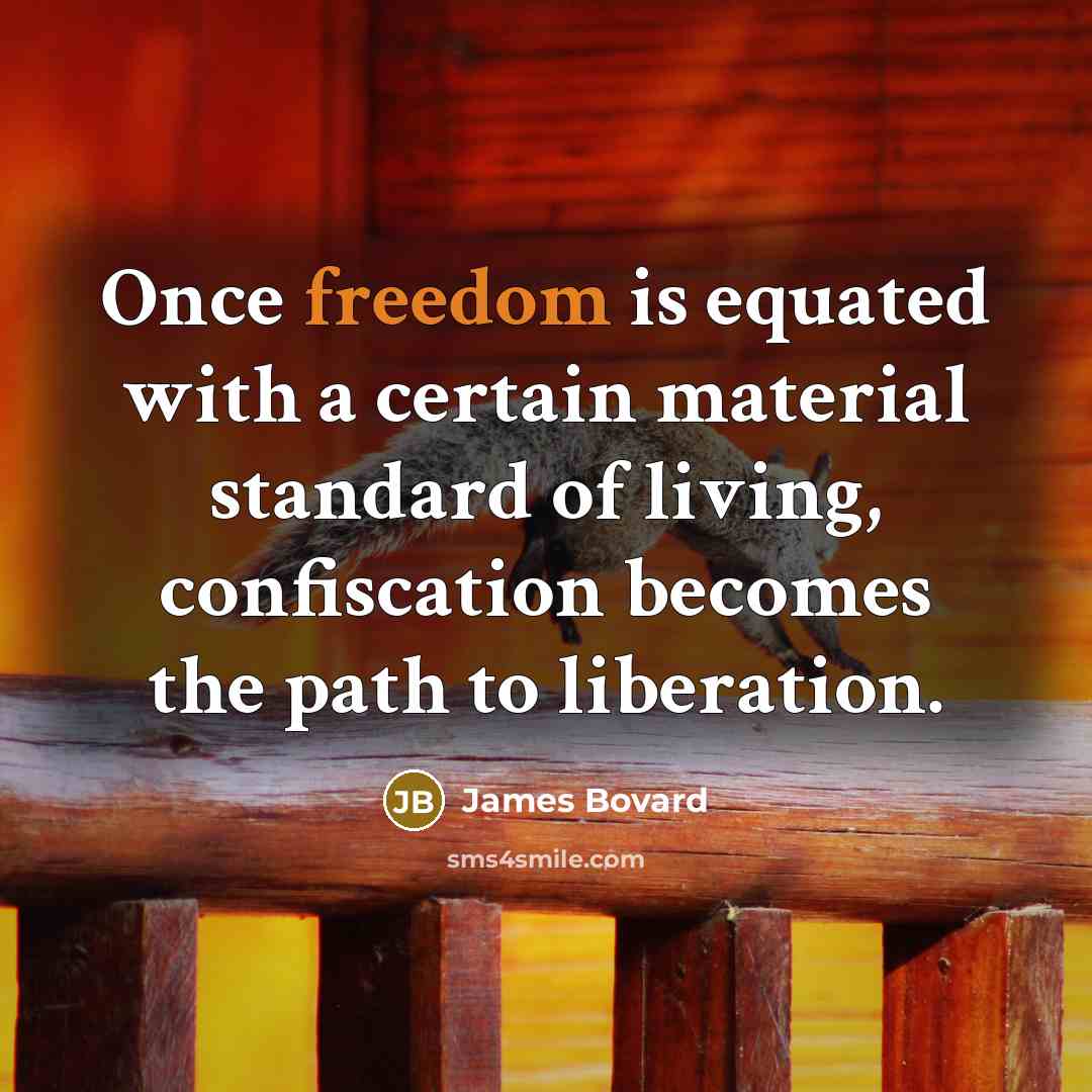 “Once freedom is equated with a certain material standard of…” quote by James Bovard