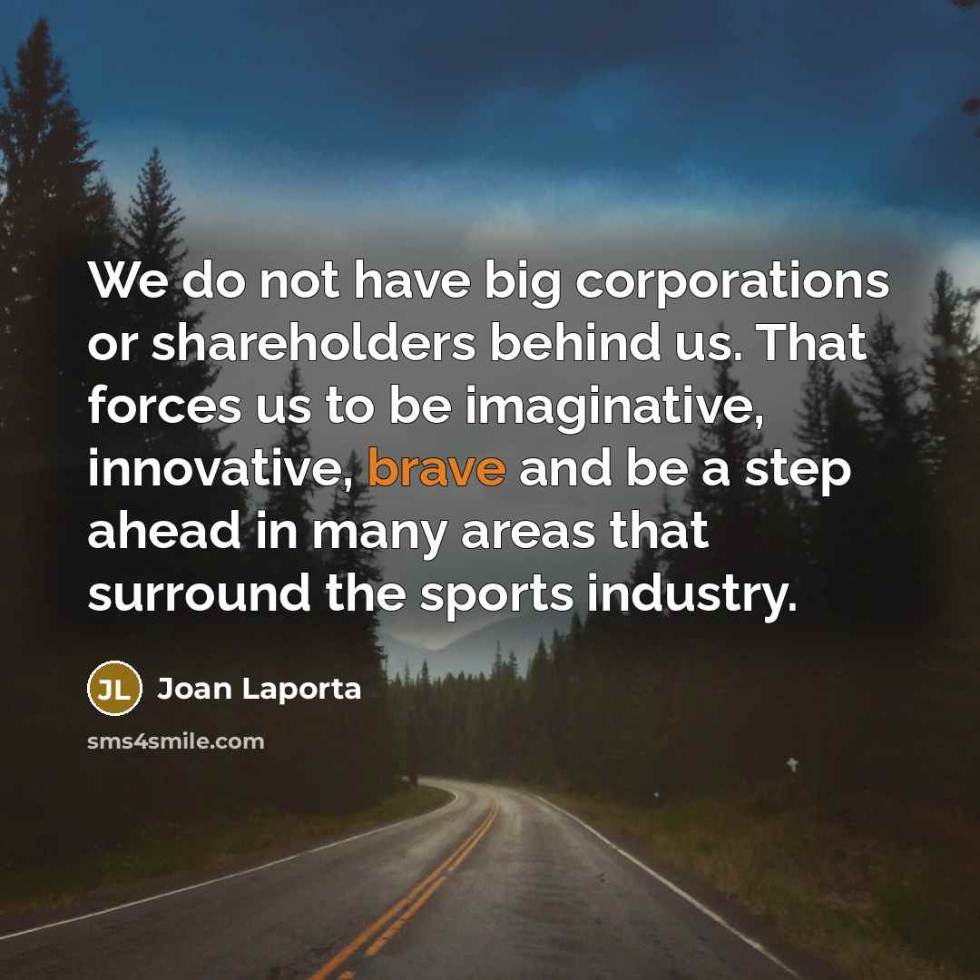 “We do not have big corporations or shareholders behind us.…” quote by Joan Laporta