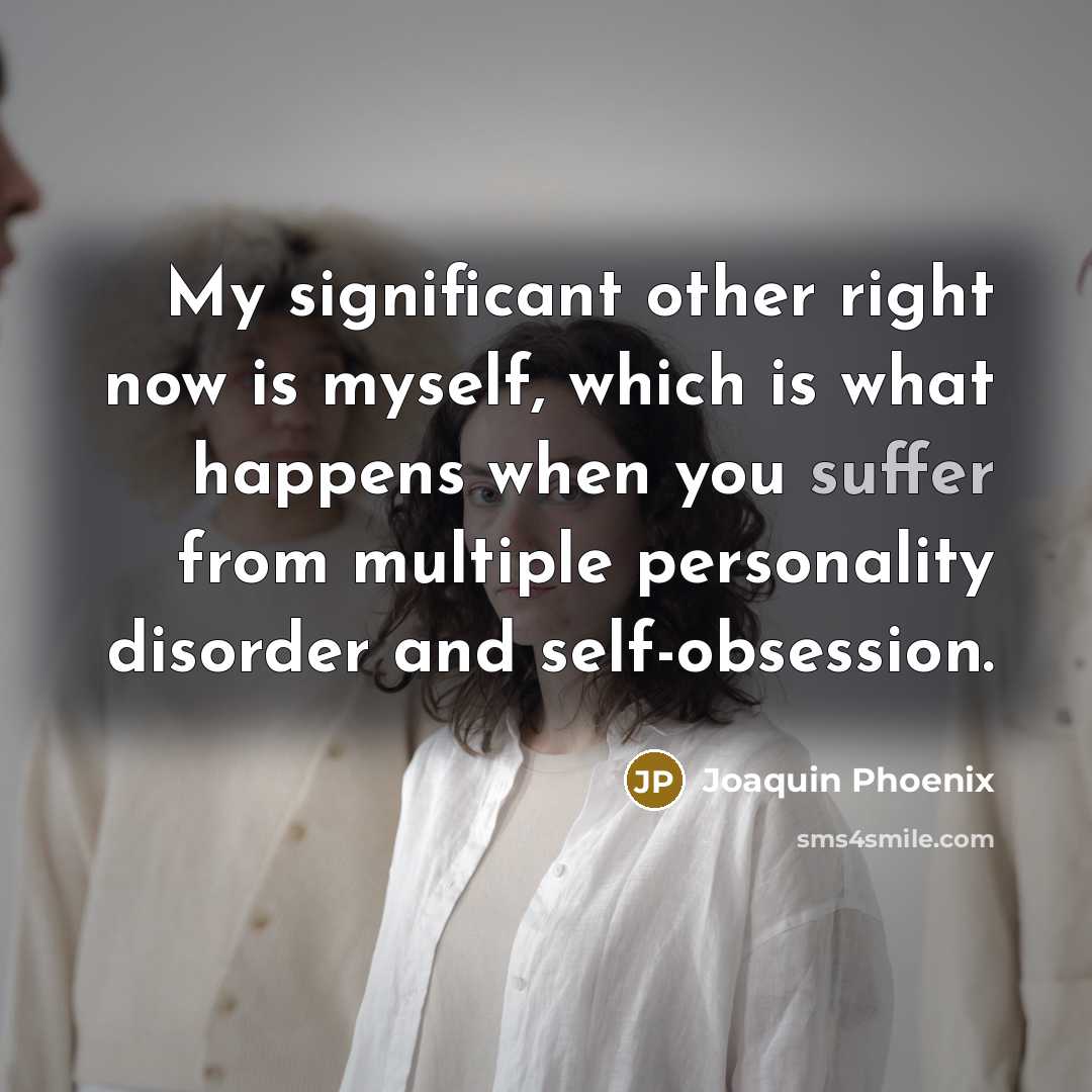 “My significant other right now is myself, which is what…” quote by Joaquin Phoenix
