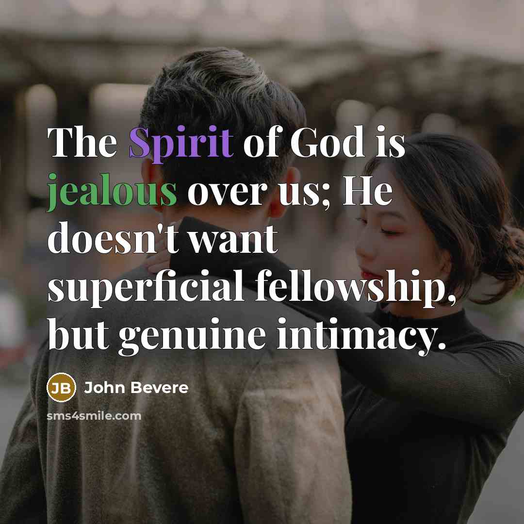 “The Spirit of God is jealous over us; He doesn't…” quote by John Bevere