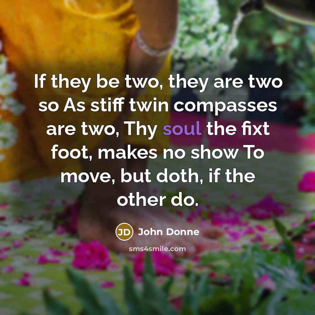 “If they be two, they are two so As stiff…” quote by John Donne