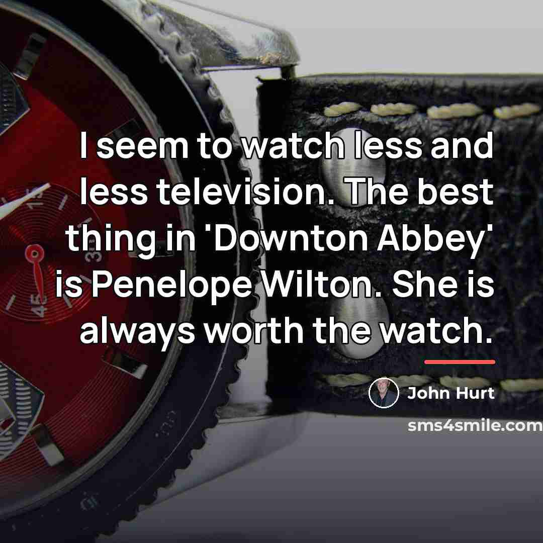 “I seem to watch less and less television. The best…” quote by John Hurt