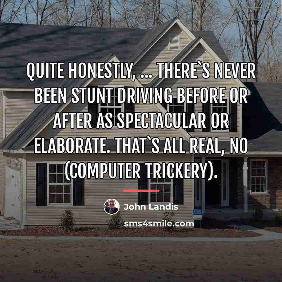 “Quite honestly, ... there`s never been stunt driving before or…” quote by John Landis