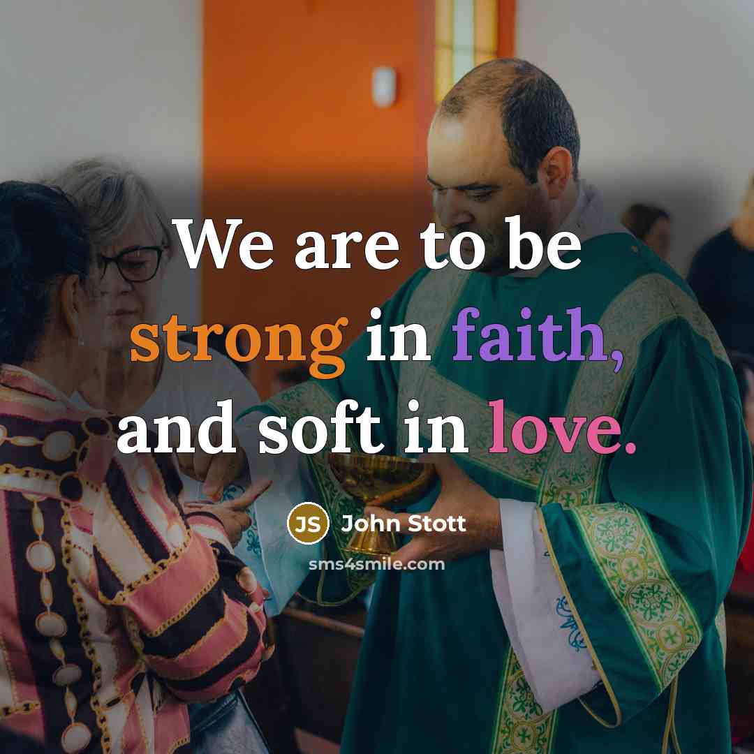 “We are to be strong in faith, and soft in…” quote by John Stott