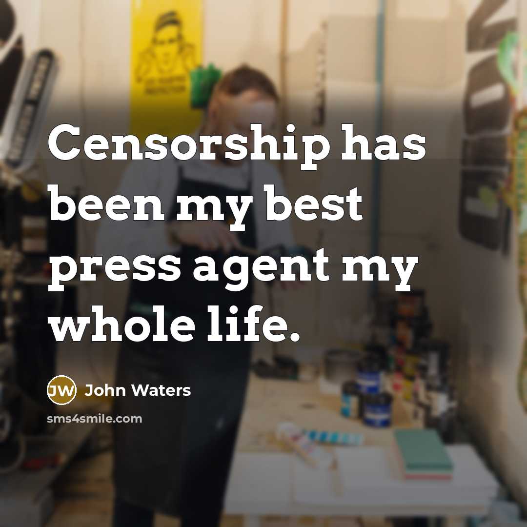 “Censorship has been my best press agent my whole life.…” quote by John Waters