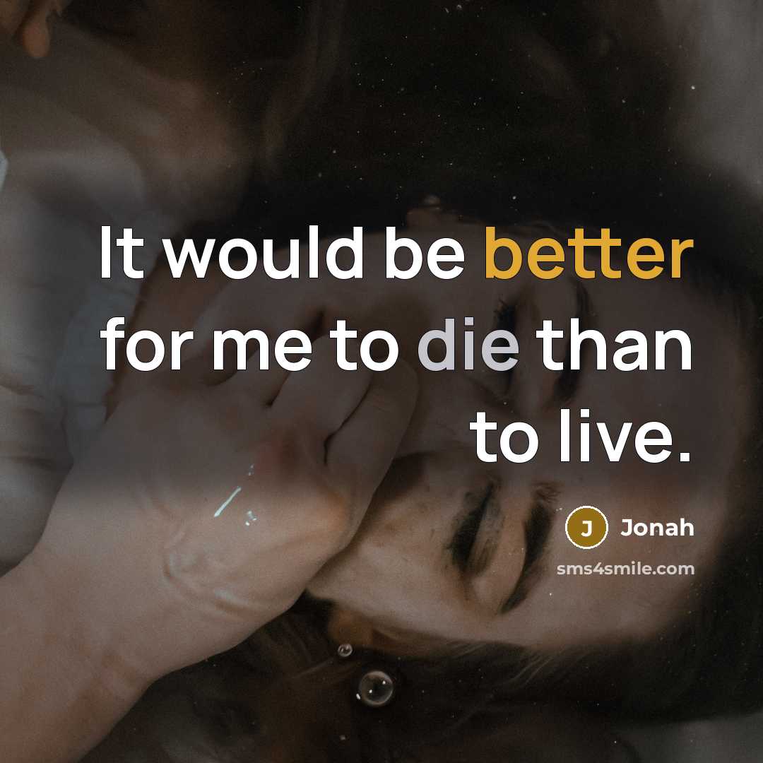 “It would be better for me to die than to live.” quote by Jonah