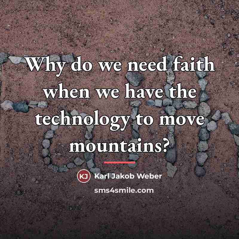 “Why do we need faith when we have the technology…” quote by Karl Jakob Weber
