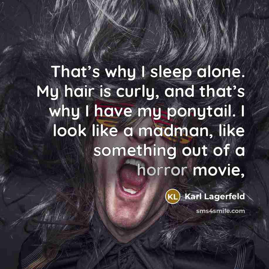 “That’s why I sleep alone. My hair is curly, and…” quote by Karl Lagerfeld