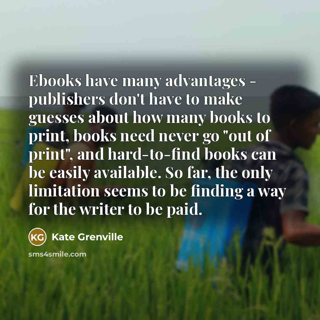 “Ebooks have many advantages - publishers don't have to make…” quote by Kate Grenville