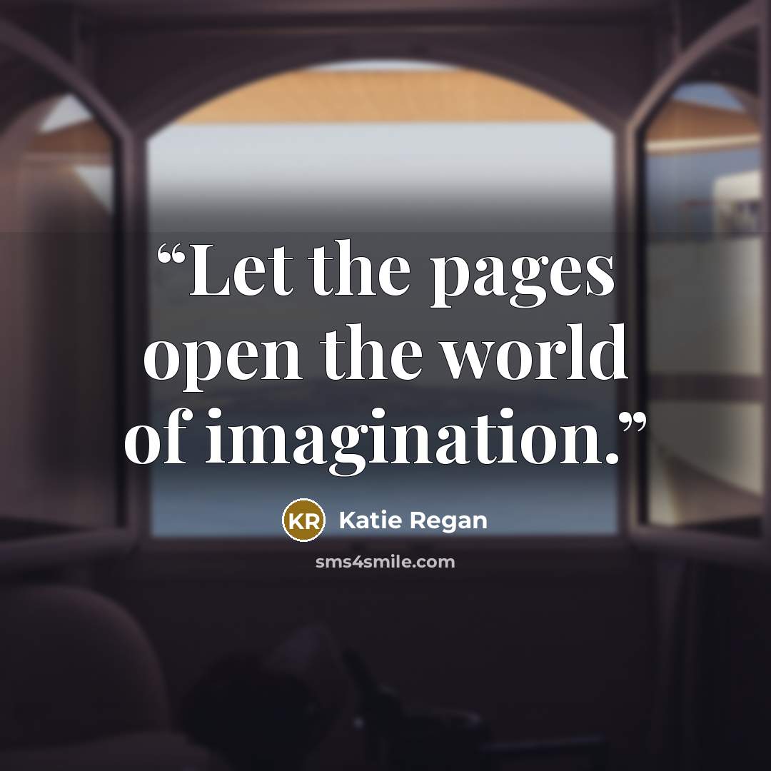 “Let the pages open the world of imagination.” quote by Katie Regan