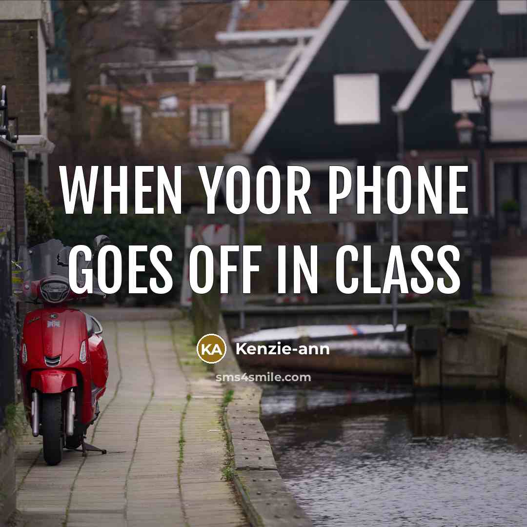 “When yoor phone goes off in class…” quote by Kenzie-ann