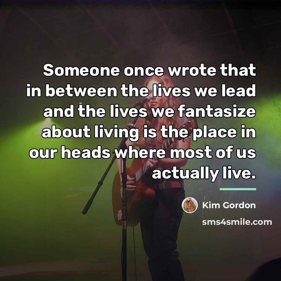 “Someone once wrote that in between the lives we lead…” quote by Kim Gordon
