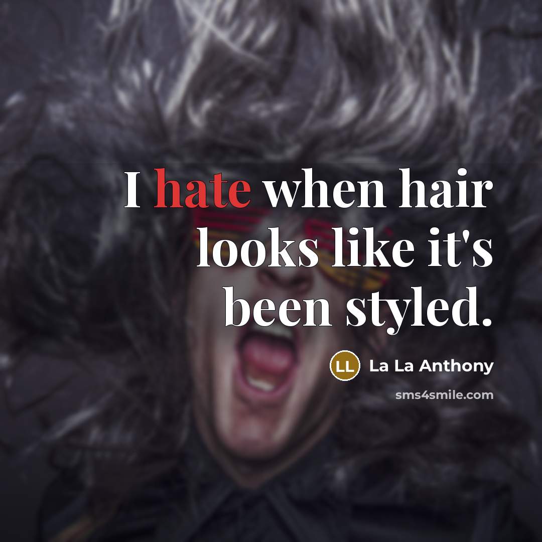 “I hate when hair looks like it's been styled.…” quote by La La Anthony