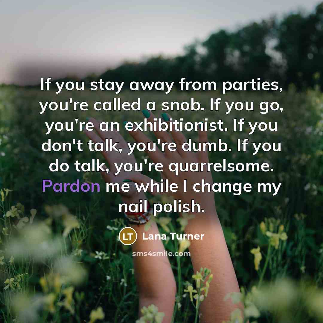 “If you stay away from parties, you're called a snob.…” quote by Lana Turner