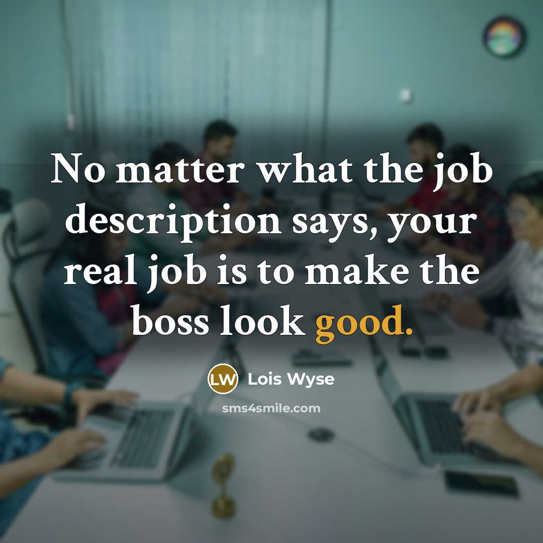 “No matter what the job description says, your real job…” quote by Lois Wyse