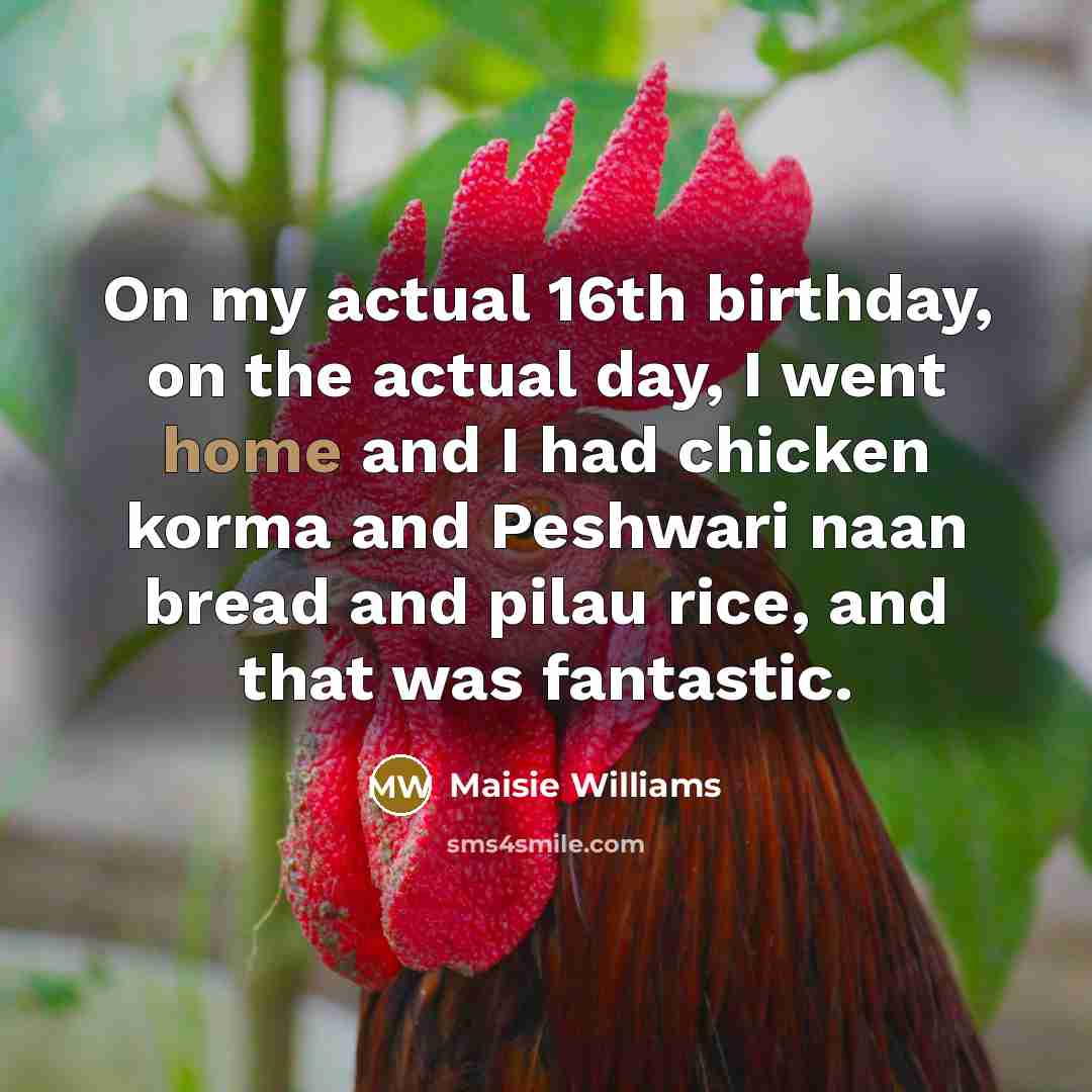 “On my actual 16th birthday, on the actual day, I…” quote by Maisie Williams