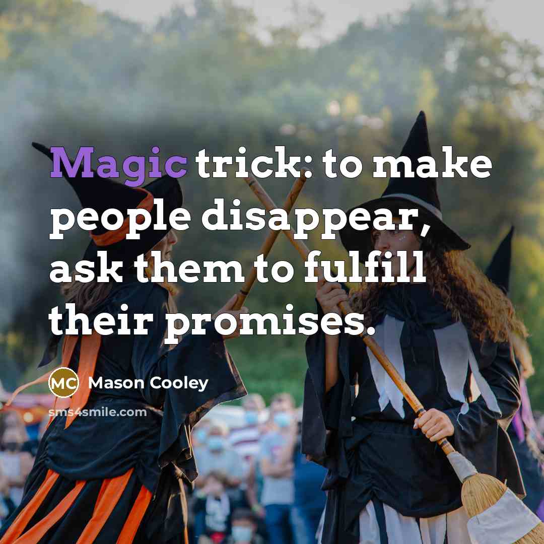 “Magic trick: to make people disappear, ask them to fulfill…” quote by Mason Cooley