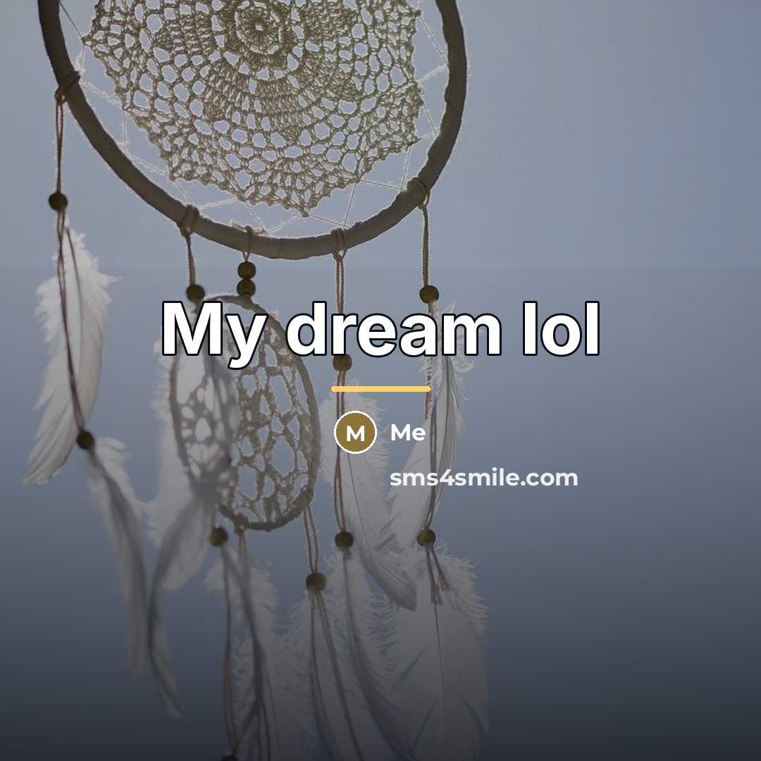 “My dream lol…” quote by Me