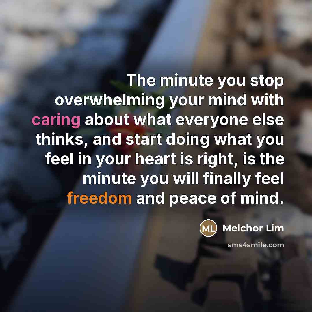 “The minute you stop overwhelming your mind with caring about…” quote by Melchor Lim