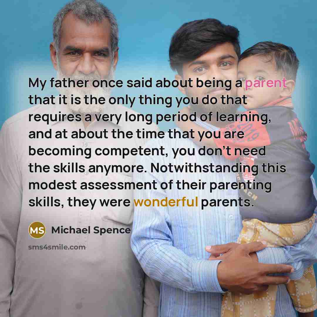 “My father once said about being a parent that it…” quote by Michael Spence