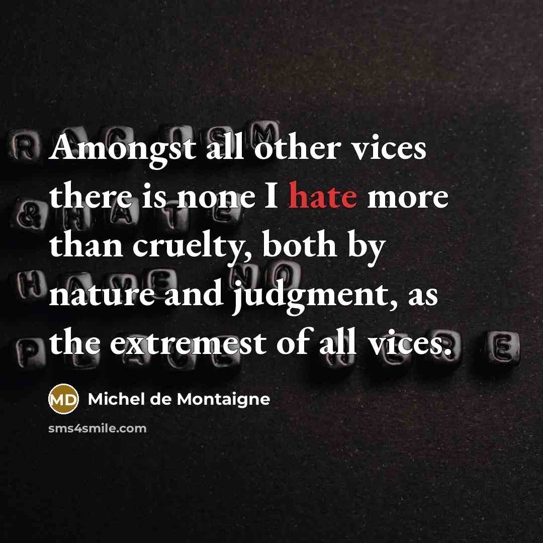 “Amongst all other vices there is none I hate more…” quote by Michel de Montaigne