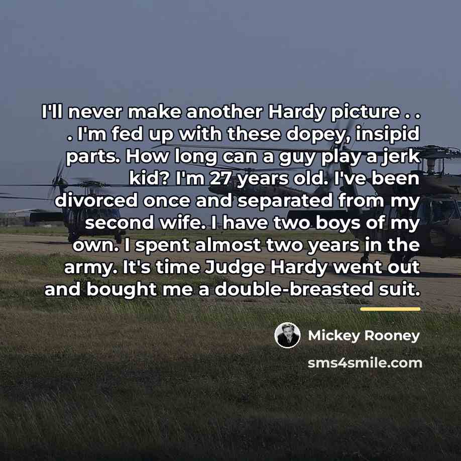 “I'll never make another Hardy picture . . . I'm…” quote by Mickey Rooney