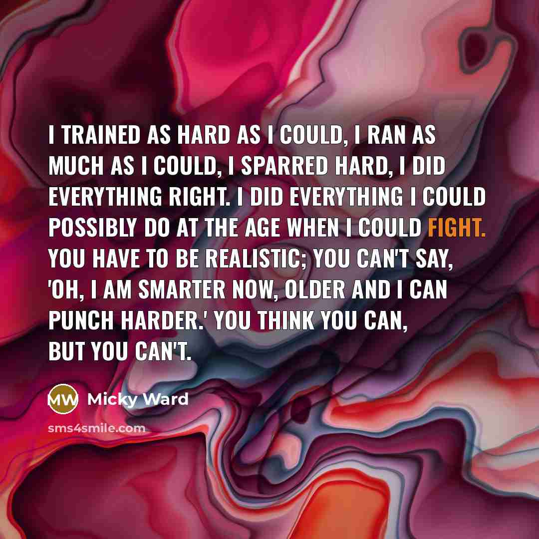 “I trained as hard as I could, I ran as…” quote by Micky Ward
