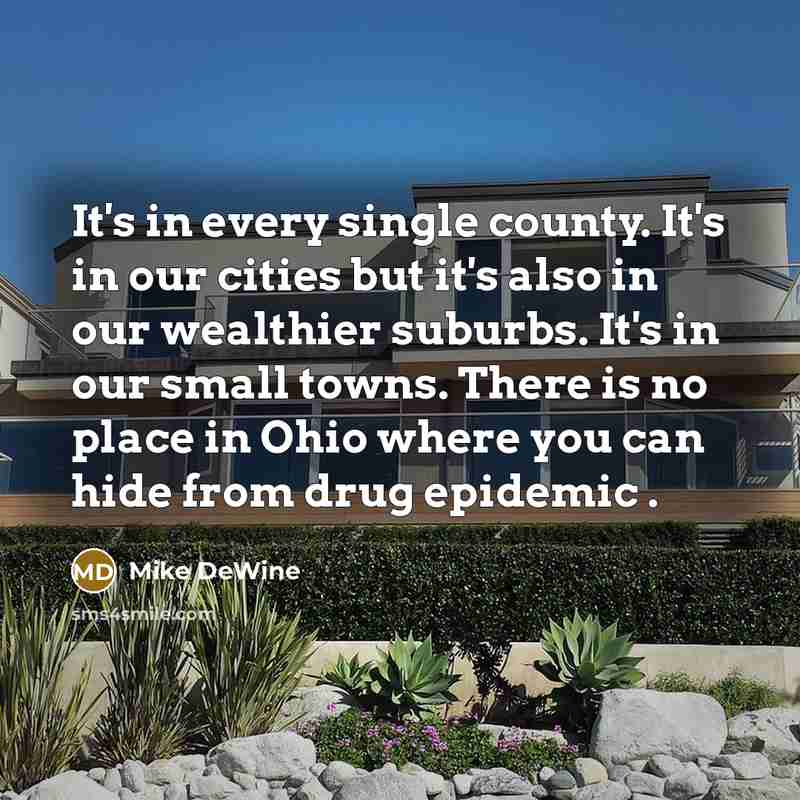 “It's in every single county. It's in our cities but…” quote by Mike DeWine