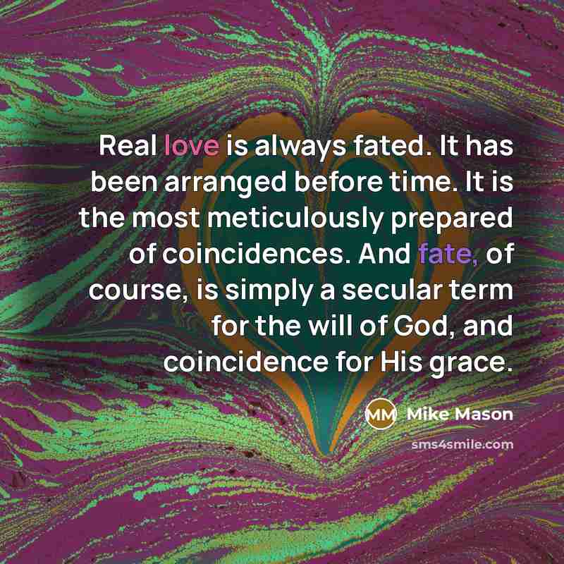 “Real love is always fated. It has been arranged before…” quote by Mike Mason