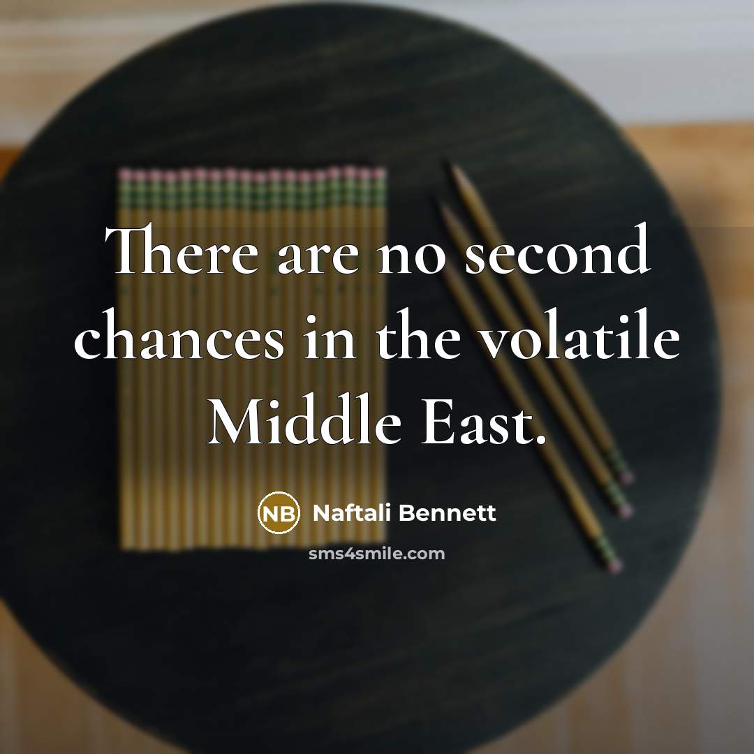 “There are no second chances in the volatile Middle East.…” quote by Naftali Bennett