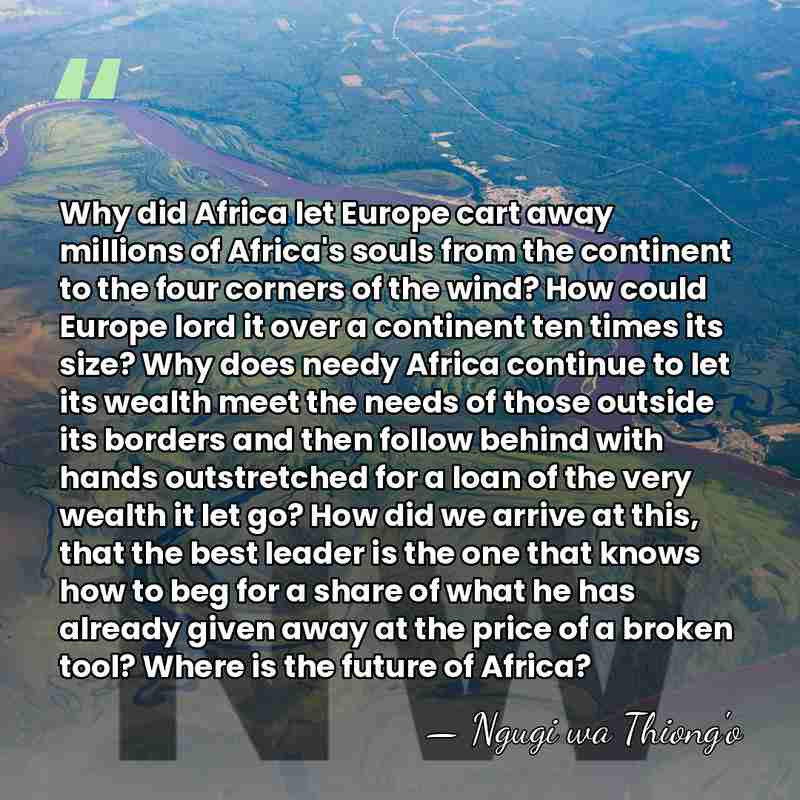 Why did Africa let Europe cart away millions of Africa's souls from&hellip; - Ngugi wa Thiong'o