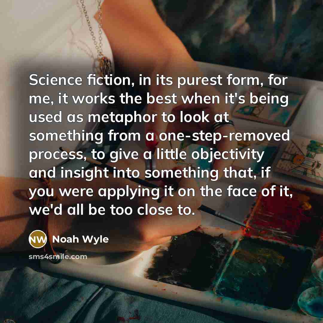 “Science fiction, in its purest form, for me, it works…” quote by Noah Wyle