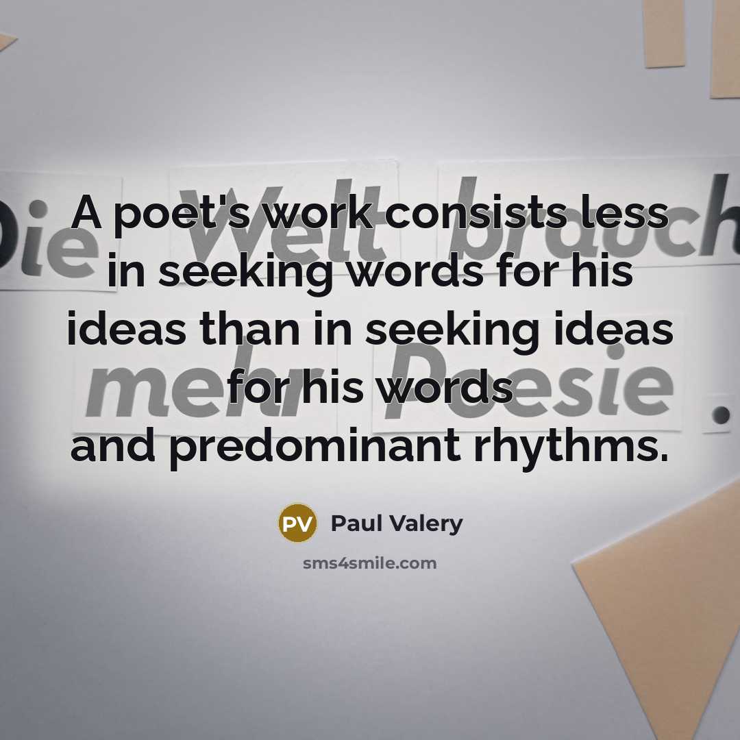 “A poet's work consists less in seeking words for his…” quote by Paul Valery