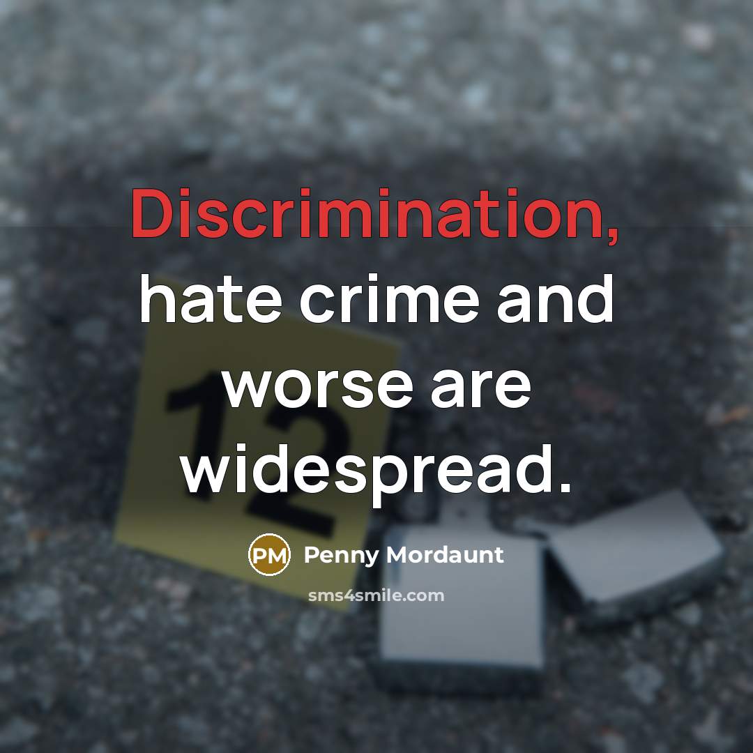 “Discrimination, hate crime and worse are widespread.…” quote by Penny Mordaunt