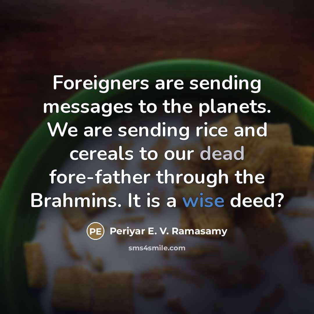 “Foreigners are sending messages to the planets. We are sending…” quote by Periyar E. V. Ramasamy