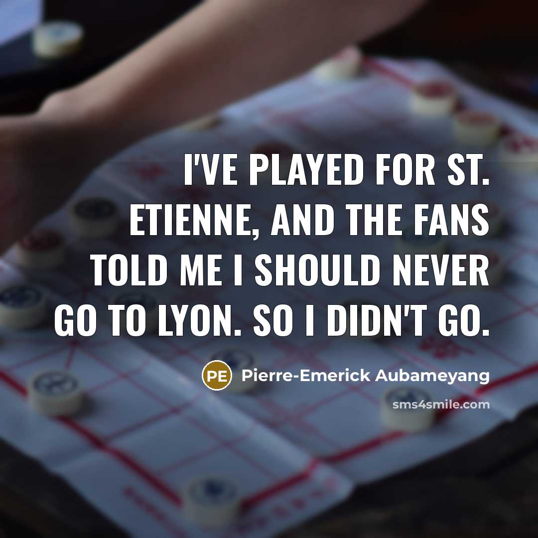 “I've played for St. Etienne, and the fans told me…” quote by Pierre-Emerick Aubameyang
