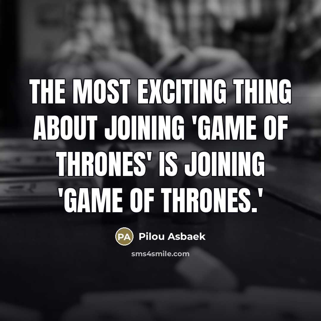 “The most exciting thing about joining 'Game Of Thrones' is…” quote by Pilou Asbaek