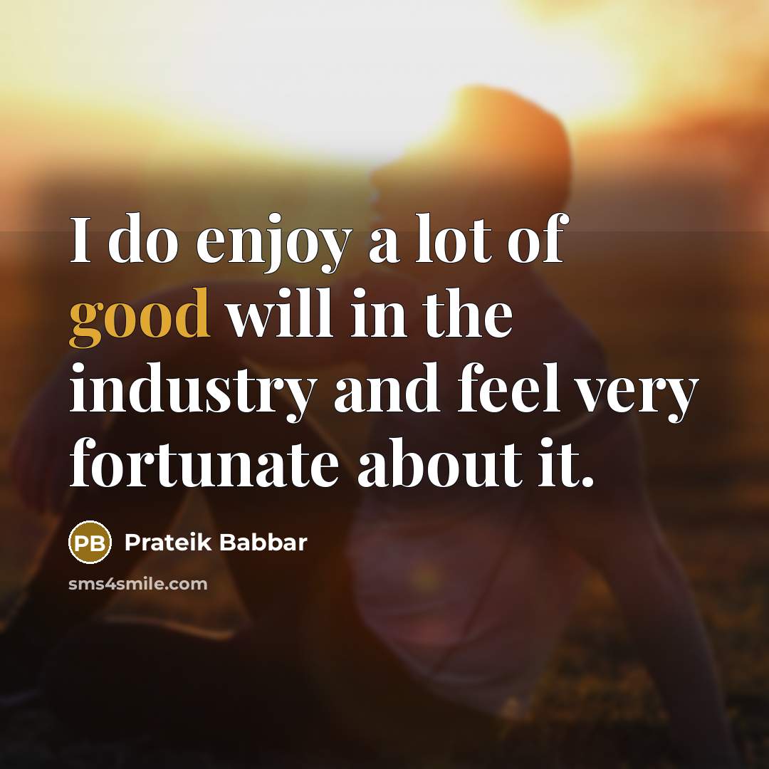 “I do enjoy a lot of good will in the…” quote by Prateik Babbar