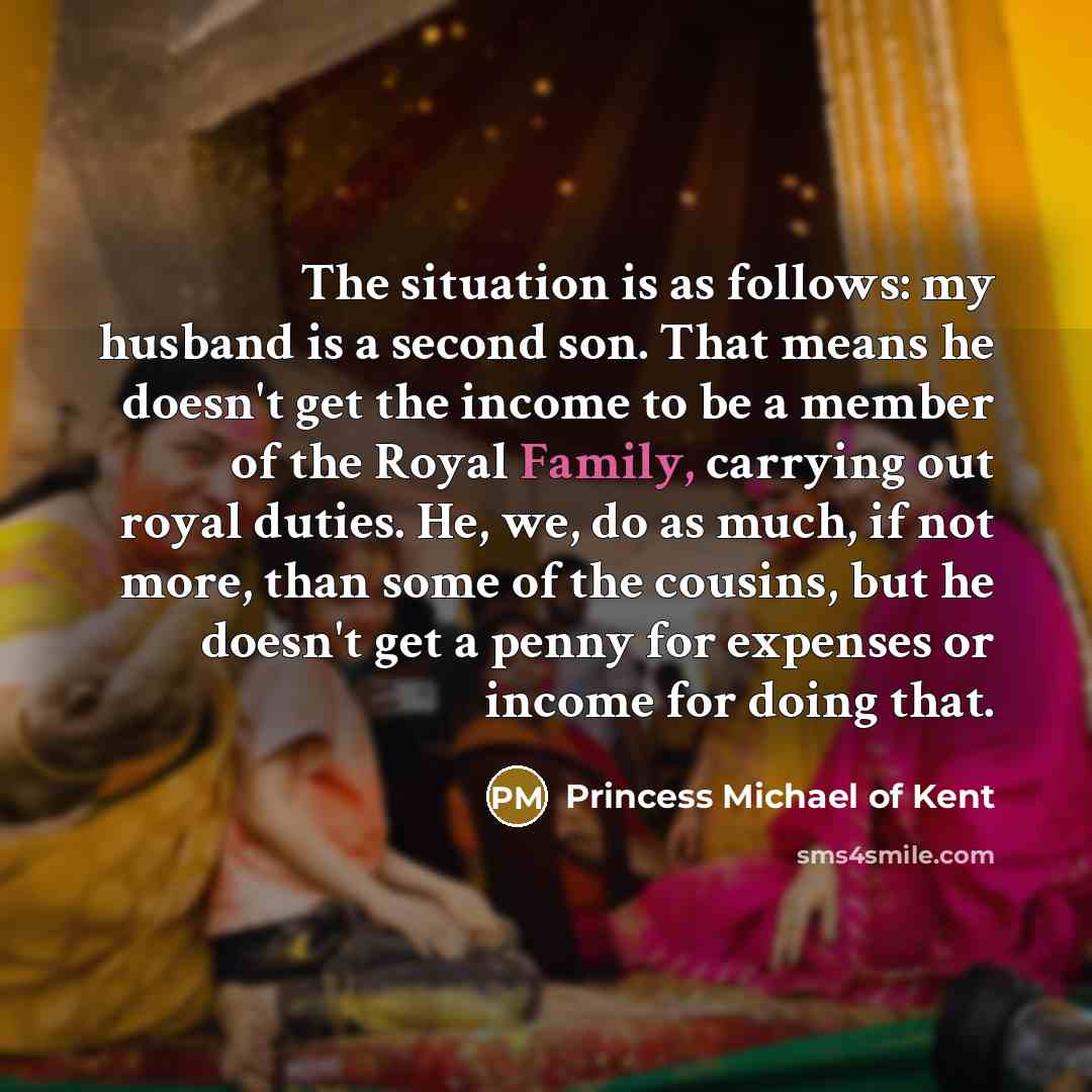 “The situation is as follows: my husband is a second…” quote by Princess Michael of Kent