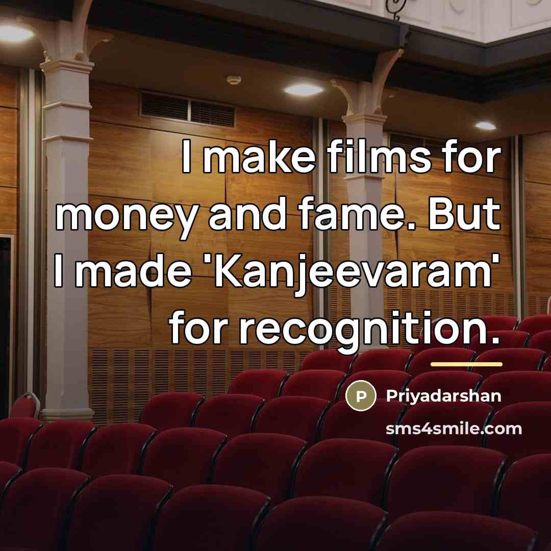 “I make films for money and fame. But I made…” quote by Priyadarshan