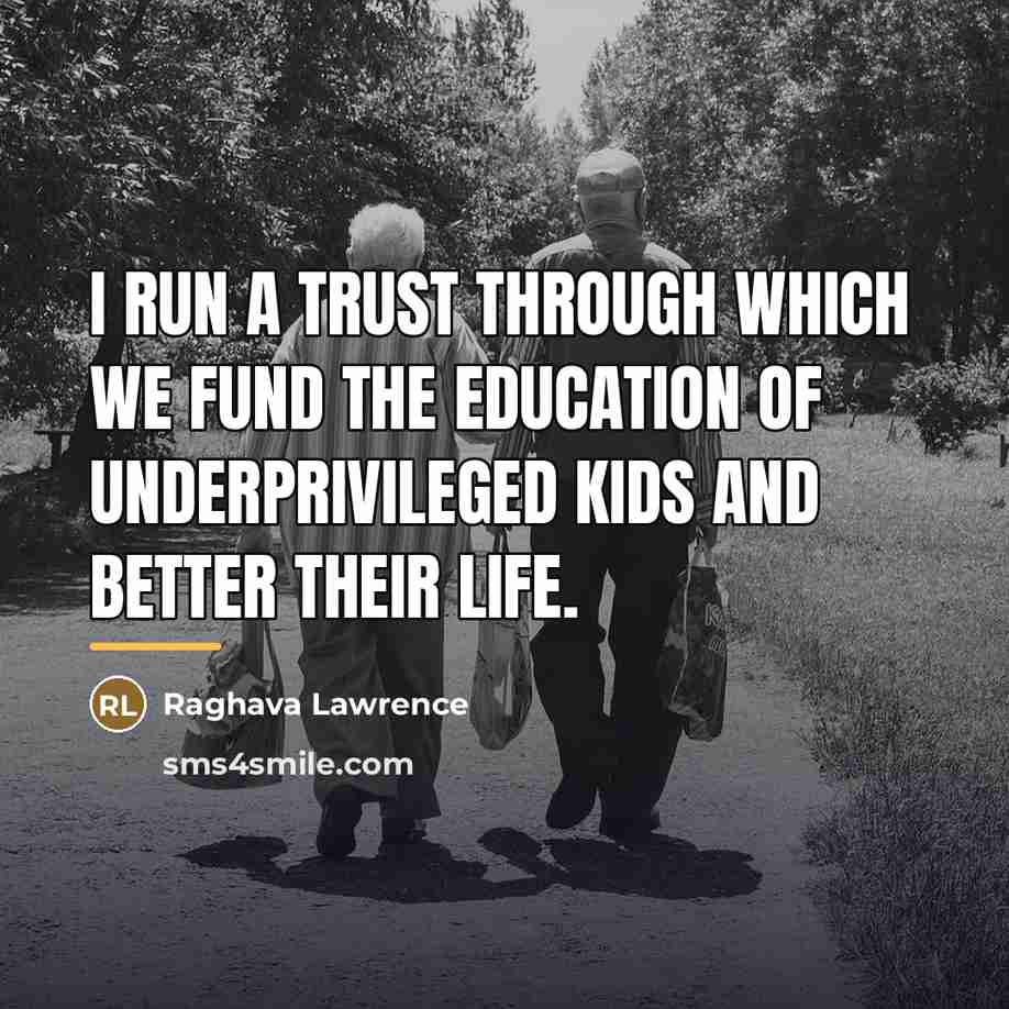 “I run a trust through which we fund the education…” quote by Raghava Lawrence