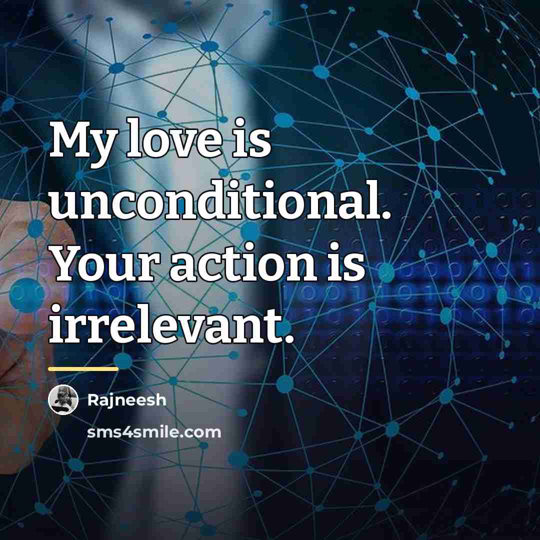 “My love is unconditional. Your action is irrelevant.…” quote by Rajneesh