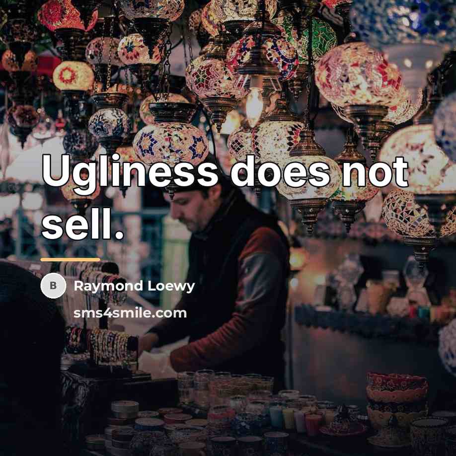 “Ugliness does not sell.…” quote by Raymond Loewy